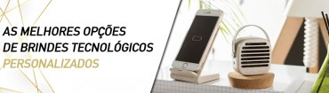 As melhores opções de Brindes Tecnológicos Personalizados